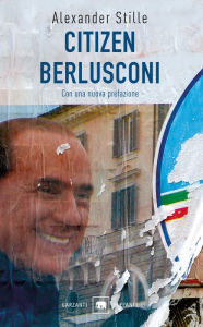 Title: Citizen Berlusconi: Il cavalier miracolo, Author: Alexander Stille