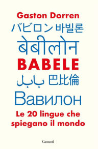 Title: Babele: Le 20 lingue che spiegano il mondo, Author: Gaston Dorren