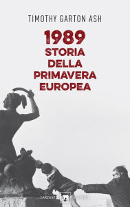 Title: 1989. Storia della primavera europea, Author: Timothy Garton Ash