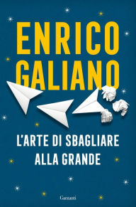 Title: L'arte di sbagliare alla grande, Author: Enrico Galiano