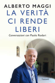 Title: La verità ci rende liberi: Conversazioni con Paolo Rodari, Author: Alberto Maggi