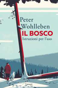 Title: Il bosco. Istruzioni per l'uso, Author: Peter Wohlleben