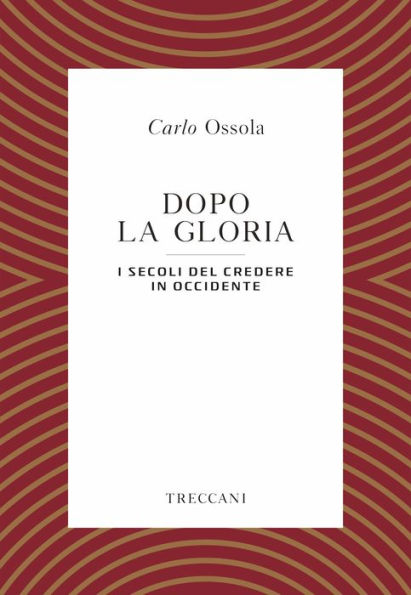 Dopo la gloria: I secoli del credere in Occidente