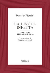Title: La lingua infetta: l'italiano della pandemia, Author: Daniela Pietrini