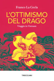 Title: L'ottimismo del drago: Viaggio in Vietnam, Author: Franco La Cecla