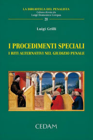 Title: I procedimenti speciali. I riti alternativi nel giudizio penale, Author: Luigi Grilli