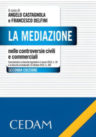 Title: La mediazione nelle controversie civili e commerciali., Author: Castagnola Angelo - Delfini Francesco (a cura di)