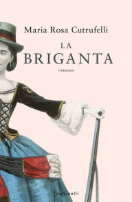 Title: La briganta, Author: Maria Rosa Cutrufelli