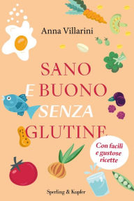 Title: Sano e buono senza glutine, Author: Anna Villarini