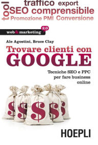 Title: Trovare clienti con Google: Tecniche SEO e PPC per fare business online, Author: Casto Iannotta