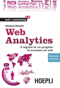 Title: Web Analytics: Il segreto di un progetto di successo sul web, Author: Alessio Semoli