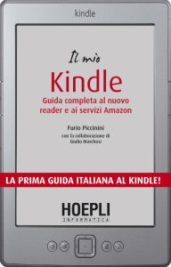 Title: Il mio kindle: La prima guida italiana al kindle!, Author: Furio Piccinini