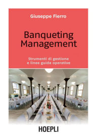 Title: Banqueting Management: Strumenti di gestione e linee guida operative, Author: Giuseppe Fierro