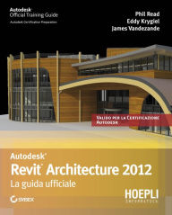 Title: Revit Architecture 2012. La guida ufficiale: La guida ufficiale, Author: Phil Read