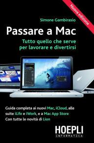 Title: Passare a Mac: Tutto quello che serve per lavorare e divertirsi - Tutte le novit? di Lian e iCloud, Author: Simone Gambirasio
