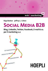 Title: Social media B2B: Blog, LinkedIn, Twitter, Facebook, E-mail & co. per il marketing 2.0, Author: Kipp Bodnar