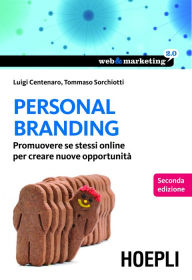 Title: Personal Branding: Promuovere se stessi online per creare nuove opportunità, Author: Luigi Centenaro