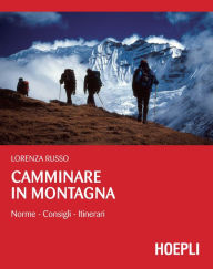 Title: Camminare in montagna: Norme - Consigli - Itinerari, Author: Lorenza Russo
