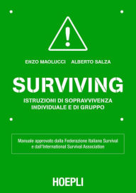 Title: Surviving: Manuale approvato dalla Federazione Italiana Survival e dall'International Survival Association, Author: Enzo Maolucci