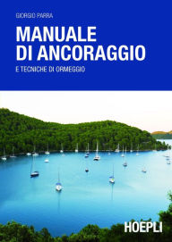 Title: Manuale di ancoraggio: e tecniche di ormeggio, Author: Giorgio Parra
