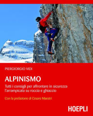 Title: Alpinismo: Tutti i consigli per affrontare in sicurezza l'arrampicata su roccia e ghiaccio - con la prefazione di Cesare Maestri, Author: Piergiorgio Vidi