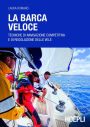 La barca veloce: Tecniche di navigazione competitiva e di regolazione delle vele
