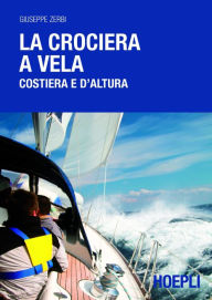 Title: La crociera a vela: Costiera e d'altura, Author: Giuseppe Zerbi