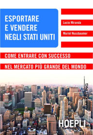 Title: Esportare e vendere negli Stati Uniti: Come entrare con successo nel mercato più grande del mondo, Author: Lucio Miranda