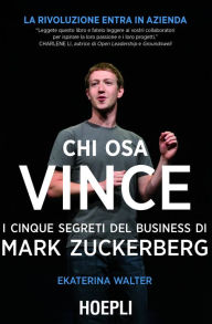 Title: Chi osa vince: I 5 segreti di Mark Zuckerberg, Author: Ekaterina Walker