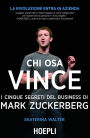 Chi osa vince: I 5 segreti di Mark Zuckerberg