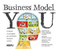 Title: Business Model You: Il metodo in una pagina per reinventare la propria carriera, Author: Tim Clark