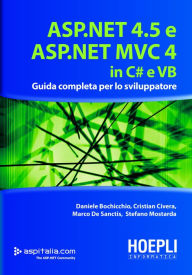 Title: ASP.NET 4.5 E ASP.NET MVC 4 IN C# E VB: Guida completa per lo sviluppatore, Author: Daniele Bochicchio