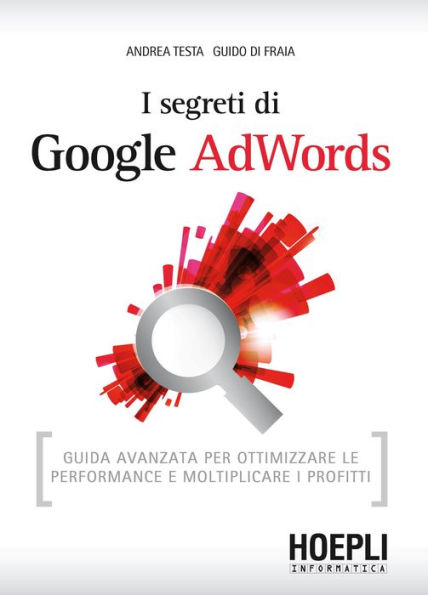 I segreti di Google AdWords: Guida avanzata per ottimizzare le performance e moltiplicare i profitti