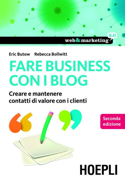 Fare Business con i blog: Creare e mantenere contatti di valore con i clienti