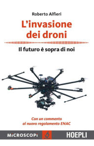 Title: L'invasione dei droni: Il futuro è sopra di noi, Author: Roberto Alfieri