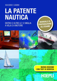 Title: La patente nautica: entro le 12 miglia a vela e a motore, Author: Massimo Caimmi