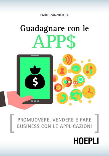 Guadagnare con le APP$: Promuovere, vendere e fare business con le applicazioni