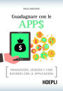 Guadagnare con le APP$: Promuovere, vendere e fare business con le applicazioni