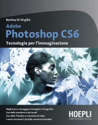 Title: Adobe Photoshop CS6: Tecnologia per l'immaginazione, Author: Bettina Di Virgilio