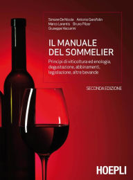 Title: Il manuale del sommelier: Principi di viticoltura ed enologia, degustazione, abbinamenti, legislazione, altre bevande, Author: Simone De Nicola