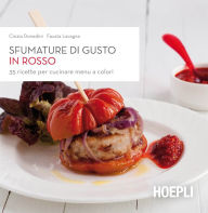 Title: Sfumature di gusto in rosso: 35 ricette per cucinare menu a colori, Author: Cinzia Donadini