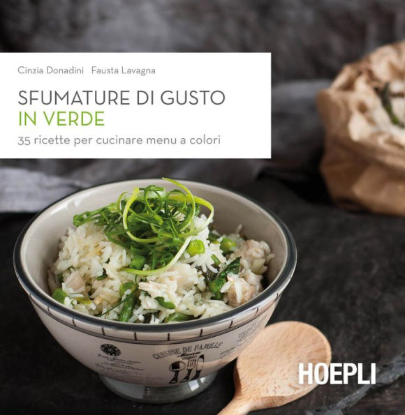 Sfumature di gusto in verde: 35 ricette per cucinare menu a colori