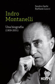 Title: Indro Montanelli: Una biografia (1909-2001), Author: Sandro Gerbi