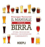 Title: Il manuale della birra: Storia, produzione,servizio, degustazione e abbinamento, Author: Giuseppe Vaccarini