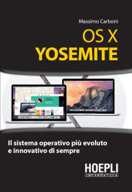 Title: OS X Yosemite: Il sistema operativo più evoluto e innovativo di sempre, Author: Massimo Carboni