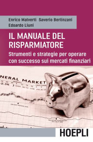 Title: Manuale del risparmiatore: Strumenti e strategie per operare con successo sui mercati finanziari, Author: Enrico Malverti