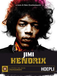 Title: Jimi Hendrix: La storia del Rock - I protagonisti, Author: Ezio Guaitamacchi