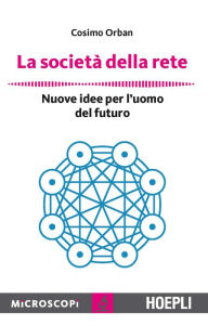 Title: La società della rete: Nuove idee per l'uomo del futuro, Author: Cosimo Orban