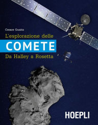 Title: L'esplorazione delle comete: Da Halley a Rosetta, Author: Cesare Guaita