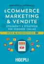 E-commerce. Marketing & vendite: Strumenti e strategie per vendere online
